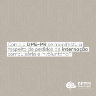Como a DPE-PR se manifesta a respeito de pedidos de internação compulsória e involuntária?
