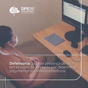 Defensoria Pública do PR garante presença de réus em sessões do júri após juiz decidir por videoconferência