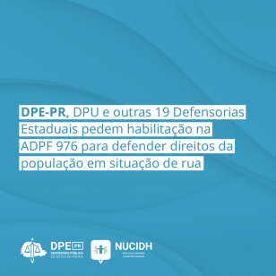 DPE-PR, DPU e outras 19 Defensorias Estaduais pedem habilitação na ADPF 976 para defender direitos da população em situação de rua