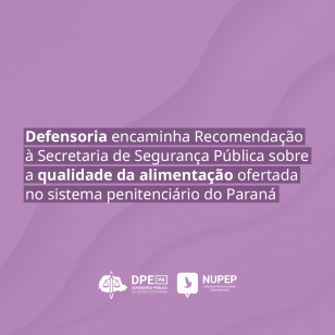 Defensoria encaminha Recomendação à Secretaria de Segurança Pública sobre a qualidade da alimentação ofertada no sistema penitenciário do Paraná