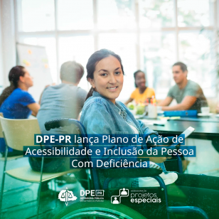 DPE-PR lança Plano de Ação de Acessibilidade e Inclusão da Pessoa Com Deficiência