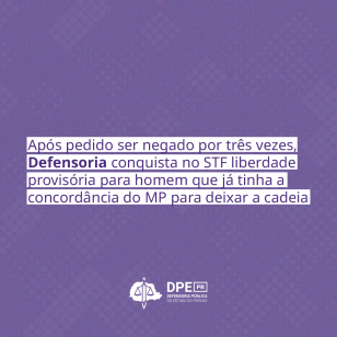 Em menos de um mês, Defensoria conquista no STF liberdade provisória para homem que já tinha a concordância do MP para deixar a cadeia