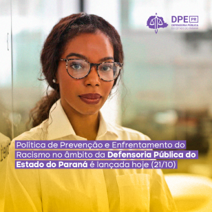 Política de Prevenção e Enfrentamento do Racismo no âmbito da Defensoria Pública do Estado do Paraná é lançada hoje (21/10)