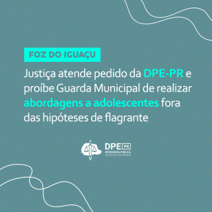 Foz do Iguaçu | Justiça atende pedido da DPE-PR e proíbe Guarda Municipal de realizar abordagens a adolescentes fora das hipóteses de flagrante
