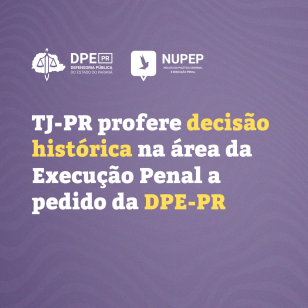 TJ-PR profere decisão histórica na área da Execução Penal a pedido da DPE-PR