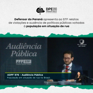 Defensor do Paraná apresenta ao STF relatos de violações e ausência de políticas públicas voltadas à população em situação de rua