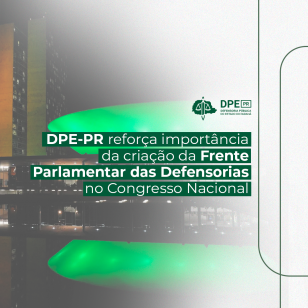 Defensoria Pública do Paraná reforça importância da criação de uma Frente Parlamentar das Defensorias no Congresso Nacional