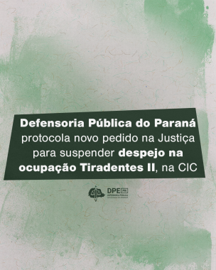 Imagem com um fundo emulando pinceladas de tinta verde em um papel, no centro, escrito dentro de uma caixa torta de cor verde escura, "Defensoria Pública do Paraná protocola novo pedido na justiça para suspender despejo na ocupação Tirandentes II, na CIC". 