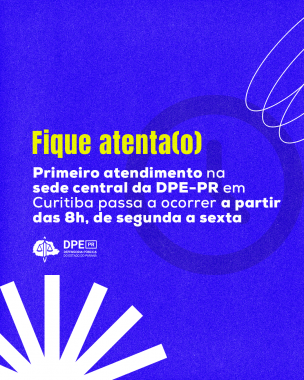 Fique atento (a): Primeiro atendimento na sede central da DPE-PR passa a ocorrer a população a partir das 8h, de segunda a sexta-feira