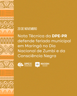 Imagem de cor amarela escura, com uma faixa na lateral esquerda com padrões afros, onde se lê "20 de Novembro, Nota técnica da DPE-PR defende feriado municipal em Maringá no Dia Nacional de Zumbi e da Consciência Negra". Abaixo do título estão os logotipos da Defensoria e do NUCIDH. Tudo está escrito na cor branca.