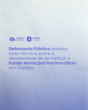Imagem com fundo azul arroxeado com textura de listras onde se lê "Defensoria Pública elabora Nota Técnica sobre a necessidade de se instituir o Fundo Municipal Penitenciário em Curitiba"