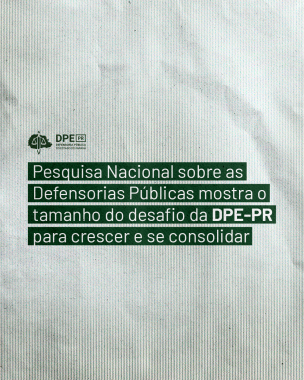 Imagem com fundo branco e textura de papel. Ao centro, o título da reportagem: "Pesquisa Nacional sobre as Defensorias Públicas mostra o tamanho do desafio da DPE-PR para crescer e se consolidar", o texto está  tarjado em verde. Acima do título, o logo da Defensoria em verde.