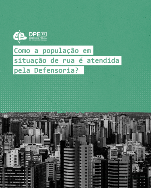 Imagem com foto de área urbana, abaixo de arte gráfica em verde, sob o título "como a população em situação de rua é atendida pela Defensoria?".