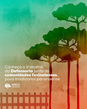 Imagem com arte em tons de verde e laranja, desenhos de árvores e cerca, sob o título "Conheça o trabalho da Defensoria junto às comunidades faxinalenses, povo tradicional paranaense".