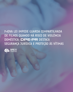 Imagem com foto de mão de criança, sob o título "Nova lei impede guarda compartilhada de filhos quando há risco de violência doméstica; DPE-PR destaca segurança jurídica e proteção às vítimas".