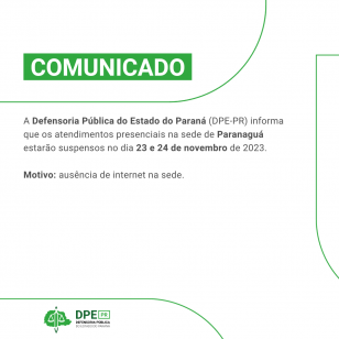 Imagem com o fundo branco e itens em verde claro. Está escrito na parte superior "COMUNICADO" e o texto escrito em preto - A Defensoria Pública do Estado do Paraná (DPE-PR) informa que os atendimentos presenciais na sede de Paranaguá estarão suspensos no dia 23 e 24 de novembro de 2023.   Motivo: ausência de internet na sede.