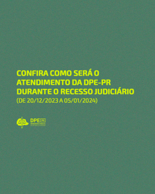 Arte com vundo verde escuro e texto em verde claro. No título, as informações: Confira como será o atendimento da DPE-PR durante o recesso judiciário (de 20/12/2023 a 05/01/2024). Abaixo, o logo da Defensoria.