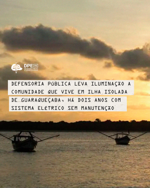 Imagem com uma foto de fundo, na qual, ostenta um belo pôr-do-sol no mar, onde tem dois barcos parados. No centro da imagem, o título, "Defensoria Pública leva iluminação a comunidade que vive em ilha isolada de Guaraqueçaba, há dois anos com sistema elétrico sem manutenção".
