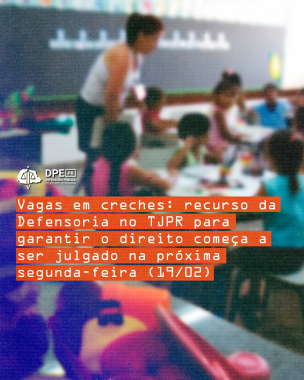 Imagem com o título da matéria Vagas em creches: recurso da Defensoria no TJPR para garantir o direito começa a ser julgado na próxima segunda-feira (19/02) 