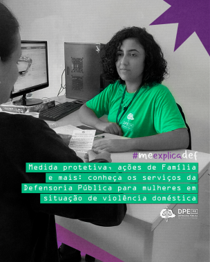 Imagem com foto de mulher sendo atendida pela DPE-PR, sob o título "Medida protetiva, ações de Família e mais: conheça os serviços da Defensoria Pública para mulheres em situação de violência doméstica".