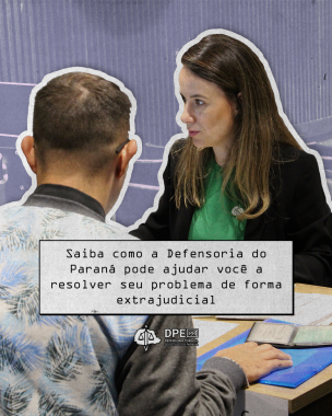 Imagem com foto de atendimento da DPE-PR, sob o título "Saiba como a Defensoria do Paraná pode ajudar você a resolver seu problema de forma extrajudicial".