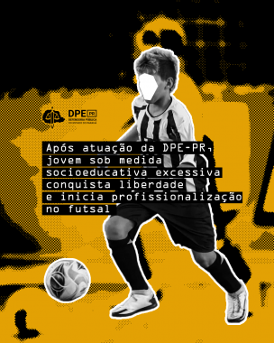 imagem com adolescente, jogando futsal, sob título e logo da DPE-PR.