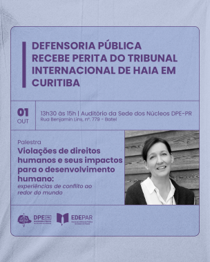 Imagem roxa com informações sobre o evento. No topo, está o título da matéria. Abaixo o dia, horário e endereço. Abaixo está o títuloo da palestra "Violações de direitos humanos e seus impactos para o desenvolvimento humano: experiências de conflito ao redor do mundo". Ao lado deste título está uma imagem da palestrante que é uma mulher branca, de cabelos pretos preso, de meia idade. Ela sorri. Embaixo, está a logo da Defensoria e da EDEPAR. 