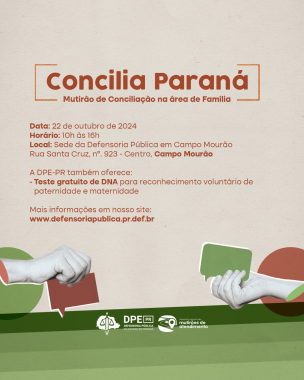 Imagem marrom clara com o título "Concilia Paraná: Mutirão de Conciliação na área de Família" em marrom mais escuro. Na parte inferior, estão duas mãos, uma no lado direito e outra no esquerdo, segurando um balão de diálogo. Na parte esquerda o balão é marrom escuro e na direita o balão é verde. Abaixo está a logo da Defensoria e a da AEMA. No meio da imagem tem as informações do mutirão descritas ao fim da matéria.  