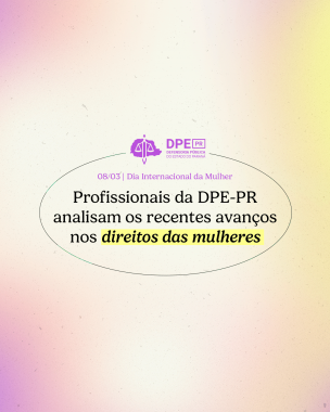 Imagem com arte gráfico, em tons rosados e amarelados, com título, menção à data e logo da DPE-PR.
