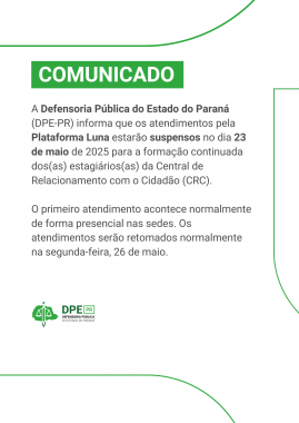  Um comunicado verde e branco informa que o atendimento online da Defensoria Pública do Paraná (Plataforma Luna) estará suspenso no dia 23 de maio de 2025 para treinamento de funcionários. O atendimento presencial continua normal, e o online volta na segunda-feira, dia 26 de maio. No canto inferior esquerdo, há o logo verde da DPE-PR.