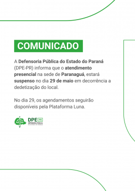  #ParaTodosVerem: Comunicado da Defensoria Pública do Paraná informando que o atendimento presencial na sede de Paranaguá estará suspenso no dia 29 de maio, devido a dedetização. Agendamentos seguirão disponíveis pela Plataforma Luna.
