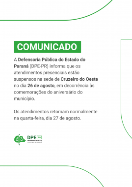  Comunicação oficial da Defensoria Pública do Estado do Paraná (DPE-PR) em um fundo verde. O texto principal, em preto, informa a suspensão do atendimento presencial na sede de Cruzeiro do Oeste no dia 26 de agosto devido ao aniversário do município. O atendimento retorna no dia 27 de agosto. No canto inferior esquerdo, há o logotipo da DPE-PR.