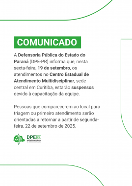  A imagem é um comunicado da Defensoria Pública do Estado do Paraná (DPE-PR). O texto, com fundo branco e detalhes verdes, informa que os atendimentos no Centro Estadual de Atendimento Multidisciplinar em Curitiba estarão suspensos na sexta-feira, 19 de setembro, devido à capacitação da equipe. Pessoas que forem ao local serão orientadas a retornar a partir de segunda-feira, 22 de setembro de 2025.  No canto inferior esquerdo, há o logo da DPE-PR.