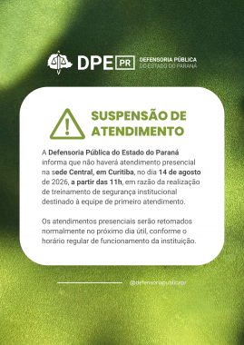 A Defensoria Pública do Estado do Paraná informa que não haverá atendimento presencial na sede Central, em Curitiba, no dia 14 de agosto de 2026, a partir das 11h, em razão da realização de treinamento de segurança institucional destinado à equipe de primeiro atendimento.  Os atendimentos presenciais serão retomados normalmente no próximo dia útil, conforme o horário regular de funcionamento da instituição.