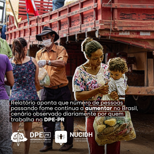 Relatório aponta que número de pessoas passando fome continua a aumentar no Brasil, cenário observado diariamente por quem trabalha na DPE-PR