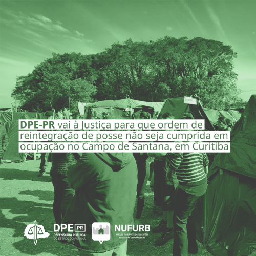 DPE-PR vai à Justiça para que ordem de reintegração de posse não seja cumprida em ocupação no Campo de Santana, em Curitiba