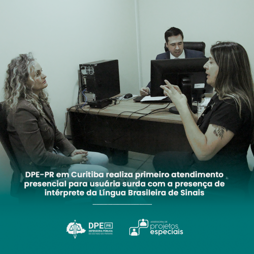 DPE-PR em Curitiba realiza primeiro atendimento presencial para usuária surda com a presença de intérprete da Língua Brasileira de Sinais