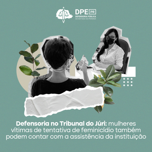 Defensoria no Tribunal do Júri: mulheres vítimas de tentativa de feminicídio também podem contar com a assistência da instituição
