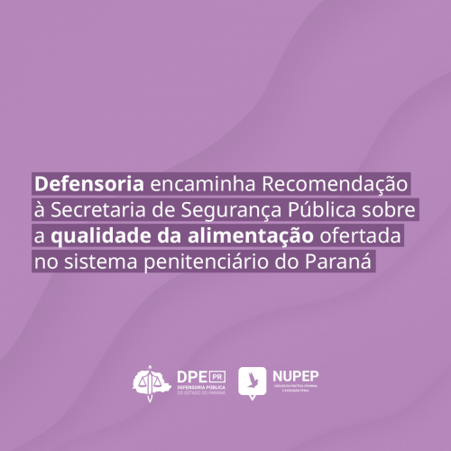 Defensoria encaminha Recomendação à Secretaria de Segurança Pública sobre a qualidade da alimentação ofertada no sistema penitenciário do Paraná
