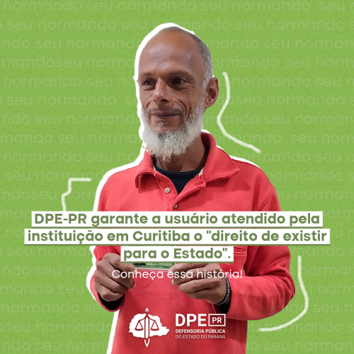DPE-PR garante a usuário atendido pela instituição em Curitiba o "direito de existir para o Estado"