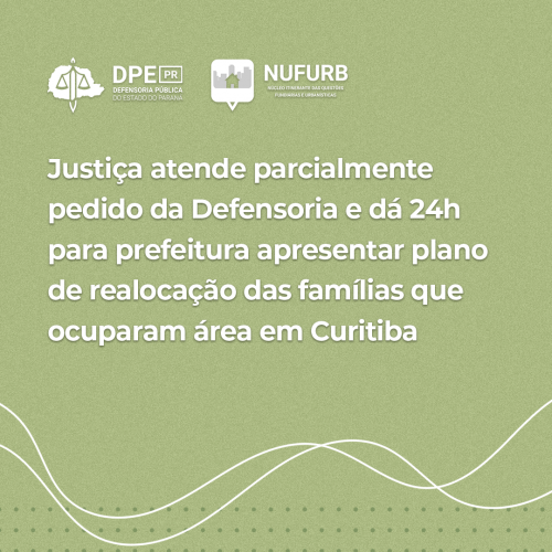 Justiça atende parcialmente pedido da Defensoria e dá 24h para prefeitura apresentar plano de realocação das famílias que ocuparam área em Curitiba
