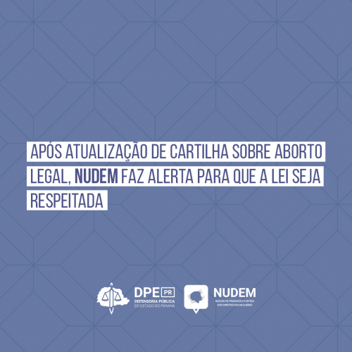Após atualização de cartilha sobre aborto legal, NUDEM faz alerta para que a lei seja respeitada