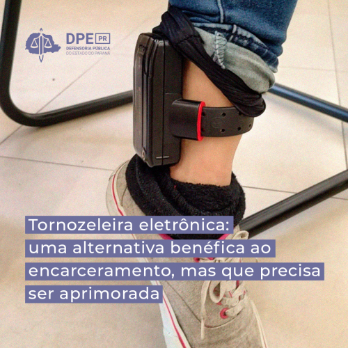 Tornozeleira eletrônica: uma alternativa benéfica ao encarceramento, mas que precisa ser aprimorada
