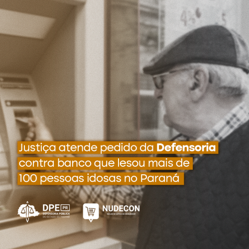 Justiça atende pedido da Defensoria contra banco que lesou mais de 100 pessoas idosas no Paraná