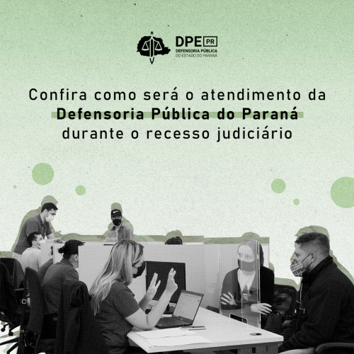 Na imagem, está recortada uma foto de um atendimento da defensoria pública do paraná, com uma sombra verde atrás. O fundo há bolinhas verdes e um degrade que passa do verde para o branco. No topo da imagem, a logo da Defensoria Pública do Estado do Paraná em preto, e na legenda está escrito "Confira como será o atendimento da Defensoria Pública do Paraná durante o recesso judiciário".