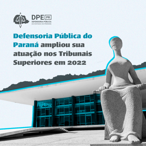 DPE-PR ampliou sua atuação nos Tribunais Superiores em 2022