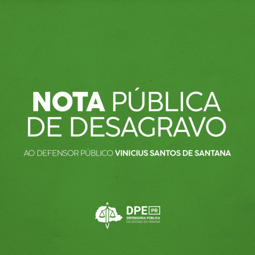 A imagem é composta por um fundo verde sólido com a legenda no centro "nota pública de de desagravo ao defensor público Vinicius Santos de Santana". Abaixo da imagem, está a logo da DPE-PR.