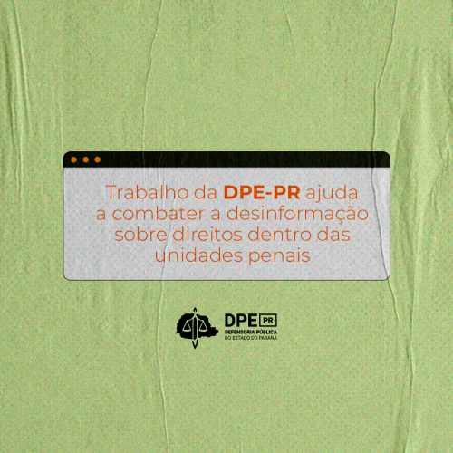 Trabalho da DPE-PR ajuda a combater a desinformação sobre direitos dentro das unidades penais