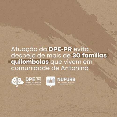 Atuação da DPE-PR evita despejo de mais de 30 famílias quilombolas que vivem em comunidade de Antonina