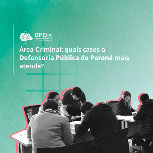 Área Criminal: quais casos a Defensoria Pública do Paraná mais atende?